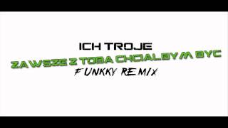 Ich Troje  Zawsze z Tobą Chciałbym Być Funkky Remix [upl. by Gemma]