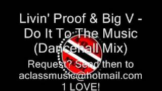 Livin Proof amp Big V  Do It To The Music Dancehall Mix [upl. by Aun663]