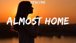 MercyMe Almost Home Lyrics We The Kingdom Hillsong Worship 5 [upl. by Grevera]