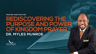 Rediscovering Kingdom Prayer Dr Myles Munroe Guide On Purpose amp Power  MunroeGlobalcom [upl. by Mikael]