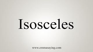 How To Say Isosceles [upl. by Okwu]