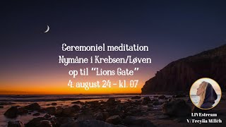 Ceremoniel meditation  Nymåne i KrebsenLøven 4 aug 2024  og Lions Gate [upl. by Elleynod]