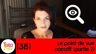 TutoBar 38 Le point de vue narratif Partie 2 [upl. by Nerat576]