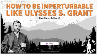 How to be Imperturbable like Ulysses S Grant [upl. by Julianne11]