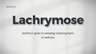 Lachrymose Pronunciation and Meaning [upl. by Akcired]