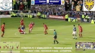 EVERTON V WIMBLEDON  32 – MAY 7TH 1994 – GOODISON PARK – LIVERPOOL [upl. by Yelsnik]