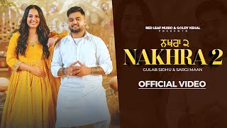 Nakhra 2 Full Video Gulab Sidhu  Sargi Maan  Pooja Singh Rajput  New Punjabi Songs 2024 [upl. by Letsirhc934]