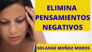 ELIMINA PENSAMIENTOS Y EMOCIONES NEGATIVOS con Solange Muñoz [upl. by Mohr476]