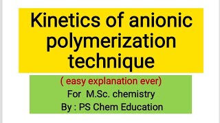 Kinetics of anionic polymerization technique  Easy and better explanation for MSc chemistry [upl. by Geoffrey]