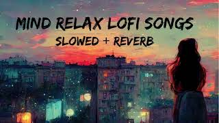 Mind Relax Lofi Song  Mind Relax Lofi Mashup  Mind Fresh Lofi Songs  Slowed and Reverb [upl. by Shelton]