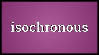 Isochronous Meaning [upl. by Corey]