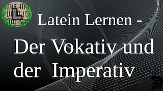 Der Vokativ und der Imperativ  Latein Lernen [upl. by Hoagland746]