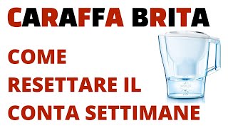 CARAFFA BRITA COME RESETTARE IL CONTA SETTIMANE [upl. by Giwdul694]