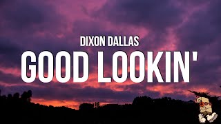 Dixon Dallas  Good Lookin Lyrics [upl. by Tsirc294]