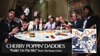 Cherry Poppin Daddies  Puttin On The Ritz Audio Only [upl. by Serica]