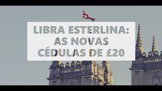 LIBRA ESTERLINA AS NOVAS CÉDULAS DE £20 [upl. by Welton]