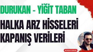 DURUKAN TABAN  YİĞİT TABAN  HALKA ARZ HİSSELERİ KAPANIŞ VERİLERİ [upl. by Leake]