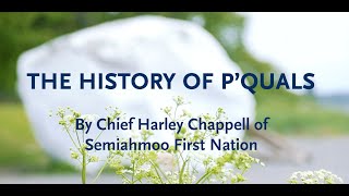 The Story of PQuals with Chief Harley Chappell of Semiahmoo First Nation [upl. by Lynden]