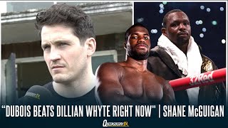 quotDANIEL DUBOIS beats DILLIAN WHYTE right nowquot  SHANE McGUIGAN on Dubois Canelo Bivol Bryan Fury [upl. by Katherine]