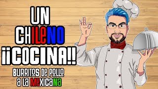 Un Chileno Cocina  Burritos de Pollo a la Mexicana [upl. by Bourke]