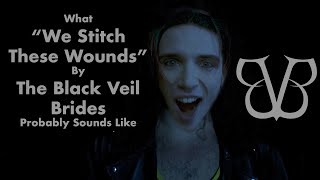 What quotWe Stitch These Woundsquot by the Black Veil Brides Probably Sounds Like [upl. by Betthezul165]