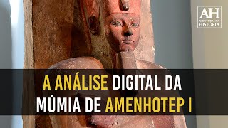 A ANÁLISE DIGITAL DA MÚMIA DE AMENHOTEP I [upl. by Sarge674]