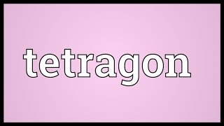 Tetragon Meaning [upl. by Gnilrits]