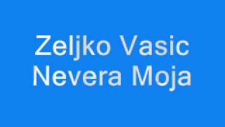 Zeljko Vasic Nevera Moja [upl. by Cappello]