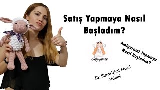 Amigurumi Satışı Yapmaya Nasıl Başladım [upl. by Sadella557]