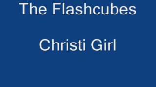 The Flashcubes  Christi Girl [upl. by Amado231]