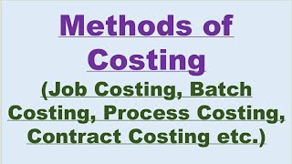 Methods of Costing  Job Costing Batch Costing Process Costing Contract Costing etc [upl. by Becker199]