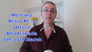 Mercury Retrograde Pt 1 in Uttara Bhadrapada Nakshatra 5th15th March 2019 [upl. by Hernando]