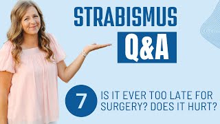 Strabismus QampA 7 Is it Ever too Late for Surgery Does it Hurt [upl. by Anirbaz51]