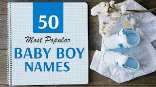 50 Most Popular Baby Boy Names  Top Names for Boys  Baby Boy Names 2024 [upl. by Ira]