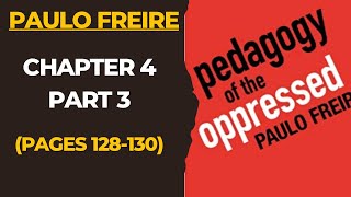 Pedagogy of the Oppressed Chapter 4 Part 3 Paulo Freire Critical Pedagogy Pages 12830 [upl. by Larual888]