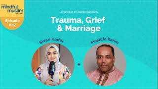 Trauma Grief amp Marriage with Mostafa  The Mindful Muslim Podcast Episode 047 [upl. by Air]