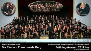 Die Rast Am Franz Josefs Berg  Sinfonisches Blasorchester Bad Griesbach 2011 [upl. by Halika]