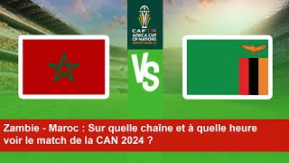 Zambie  Maroc  Sur quelle chaîne et à quelle heure voir le match de la CAN 2024 [upl. by Audrit700]