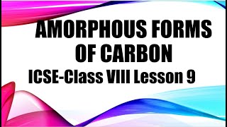 ICSE Class 8 Lesson 9 Carbon and its compounds Part 3 Amorphous forms of Carbon [upl. by Peggir]