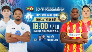 🔴TRỰC TIẾP THÉP XANH NAM ĐỊNH  ĐÔNG Á THANH HÓA  SIÊU CÚP BÓNG ĐÁ QUỐC GIA  CÚP THACO 202324 [upl. by Alethia]