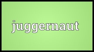 Juggernaut Meaning [upl. by Agnew]