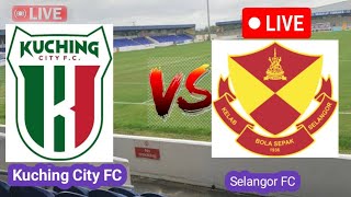 Kuching City FC VS Selangor FC Today Football Live Match [upl. by Eckhardt]