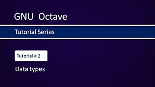 Data types in GNU Octave  Tutorial2 [upl. by Karwan554]