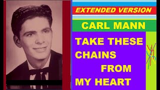 Carl Mann  TAKE THESE CHAINS FROM MY HEART extended version [upl. by Bahe901]