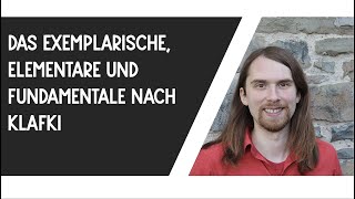 Das Exemplarische Elementare und Fundamentale nach Klafki [upl. by Beall]