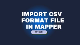 How to Import CSV format file In IBM B2Bi Mapper  EDI Development  Data Mapping [upl. by Lodmilla83]