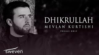 Mevlan Kurtishi – Dhikrullah Vocals Only [upl. by Cathyleen]