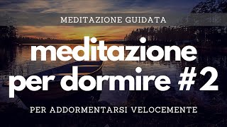 Meditazione per dormire 2  Meditazione guidata per un sonno profondo e addormentarsi velocemente [upl. by Amle]