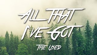 All That Ive Got  The Used Lyrics HD [upl. by Epstein]