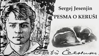 Sergej Jesenjin – PESMA O KERUŠI Tekst [upl. by Macpherson]